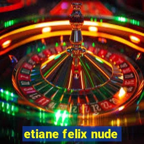 etiane felix nude